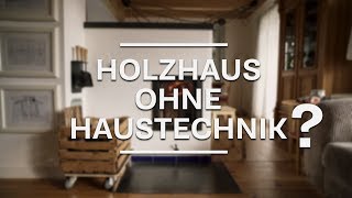 Holzhaus ohne Haustechnik  Heizen mit Holz im Grundofen  Verzicht auf Lüftungstechnik [upl. by Analla]