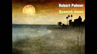 Robert Palmer  Spanish moon HQ audio [upl. by Araz]