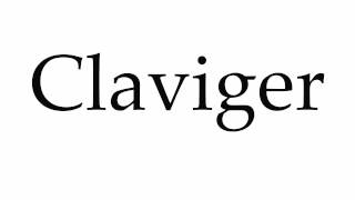 How to Pronounce Claviger [upl. by Drhcir517]