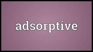 Adsorptive Meaning [upl. by Assertal]