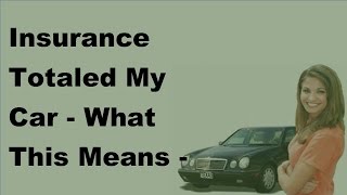 Insurance Totaled My Car  What This Means  2017 Totaled Car Understanding [upl. by Joachima]