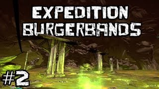 Borderlands 2 Expedition Burgerbands  Part 2 [upl. by Birch]