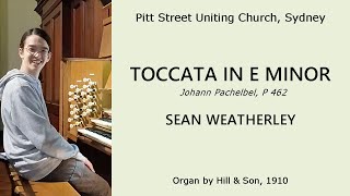 Toccata in E minor P 462 Pachelbel Sean Weatherley organ of Pitt Street Uniting Church [upl. by Cairns]