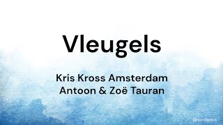 Vleugels ‐ Kris Kross Amsterdam Antoon Zoë Tauran LYRICSSONGTEKST [upl. by Clyve]