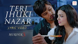 Teri Jhuki Nazar Lyric Video  Murder 3  Pritam  Shafqat Amanat Ali [upl. by Alyhs487]