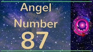 Angel Number 87 The Meanings of Angel Number 87 [upl. by Yecac24]