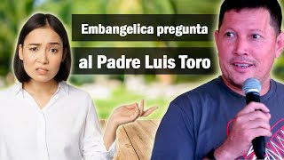 CURA TORO no soy CATÓLICA vengo aquí para que me explique esto  PADRE LUIS TORO [upl. by Llehcor128]