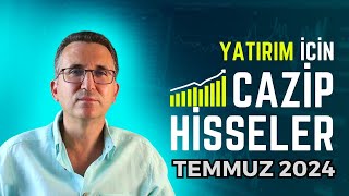 Yatırım İçin Cazip Hisseler Temmuz 2024 borsa hisse [upl. by Perzan960]