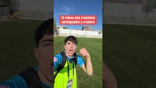 TERMINÓ EL ENCUENTRO Antequera 10 Ibiza antequeracf futbol 1rfef ibiza udibiza short [upl. by Nerraw]