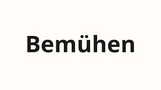 How to pronounce Bemühen [upl. by Jehiah754]