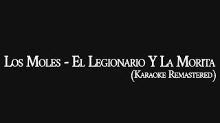 Los Moles  El Legionario Y La Morita Karaoke Remastered [upl. by Vassaux]