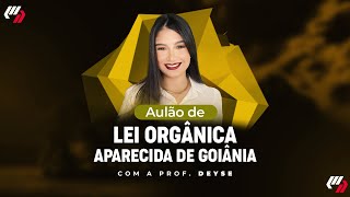 APARECIDA DE GOIÂNIA AULÃO DE LEI ORGÂNICA [upl. by Haissi]