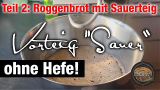 Teil 2  Sauer Vorteig ansetzen  Roggenbrot backen mit Sauerteig ohne Hefe [upl. by Suinuj]