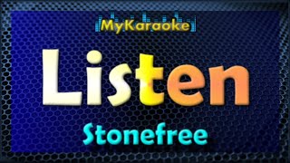 LISTEN  Karaoke version in the style of STONEFREE [upl. by Nichy888]