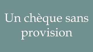 How to Pronounce Un chèque sans provision A bad check Correctly in French [upl. by Acimad405]