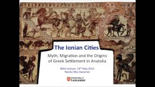 The Ionian Cities Myth Migration amp Origins of Greek Settlement in Anatolia Dr Naoise Mac Sweeney [upl. by Lotson108]