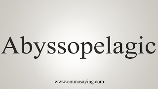 How To Say Abyssopelagic [upl. by Annenn724]