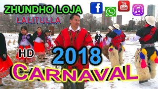 CARNAVAL 2018  ZHUNDHO LOJA LALITULLA [upl. by Adnotal984]