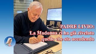 Padre Livio La Madonna ci ha già rivelato quello che sta accadendo [upl. by Sayette]