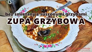 Zupa grzybowa z suszonych grzybów bez śmietany ale za to z całymi grzybami Zupa wigilijna [upl. by Georgia453]