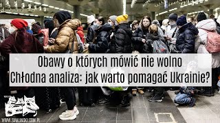 Obawy o których mówić nie wolno  Chłodna analiza jak warto pomagać Ukrainie [upl. by Gottuard]