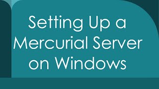 Setting Up a Mercurial Server on Windows [upl. by Leis562]