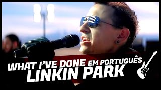 🎤 LINKIN PARK em PORTUGUÊS quotWhat Ive Donequot [upl. by Laurance]