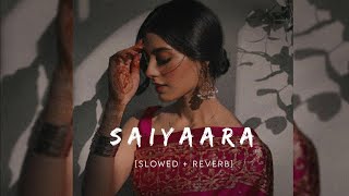 Saiyaara Song Slowed  Reverb [upl. by Pros]