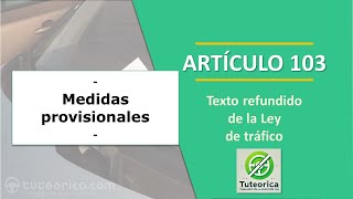 Artículo 103 Medidas provisionales por infracciones de tráfico Ley de Tráfico [upl. by Joete212]