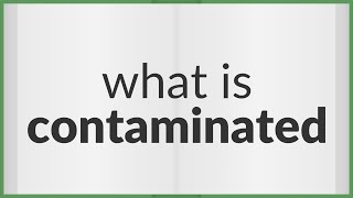 Contaminated  meaning of Contaminated [upl. by Tory]