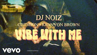 DJ Noiz Criimson Kennyon Brown  Vibe With Me Official Music Video [upl. by Flanigan]