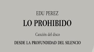 06 LO PROHIBIDO  EDU PEREZ [upl. by Valdes]