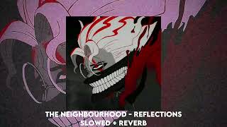 The Neighbourhood  Reflections slowed  reverb ☆ [upl. by Iren]