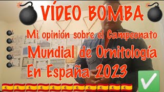 MI OPINIÓN SOBRE EL CAMPEONATO MUNDIAL DE ORNITOLOGÍA EN ESPAÑA 2023🇪🇸 [upl. by Annaya]