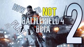 HOW TO NOT to play the Battlefield 4 BETA 2 [upl. by Monarski]