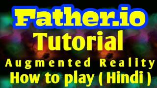 Fatherio  TUTORIAL  How To Play Hindi  Augmented Reality  Game From FUTURE  Android [upl. by Ahsatak]