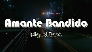 Miguel Bosé  Amante Bandido Letra [upl. by Heintz]