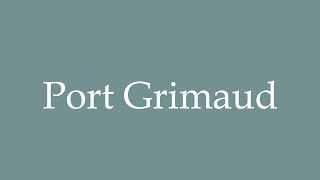 How to Pronounce Port Grimaud Correctly in French [upl. by Ratcliff]