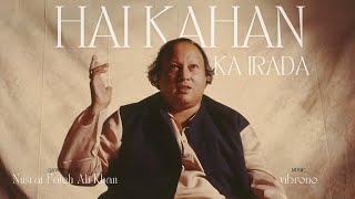 HAI KAHAN KA IRADA REMIX  NUSRAT FATEH ALI KHAN X VIBRONO [upl. by Liz]