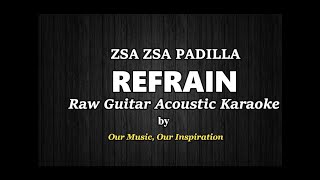 REFRAIN  Zsa Zsa Padilla  Raw Acoustic Guitar Karaoke [upl. by Manup]