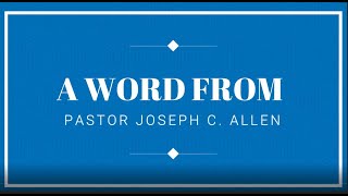 A WORD FROM PASTOR JOSEPH C ALLEN [upl. by Madelon]