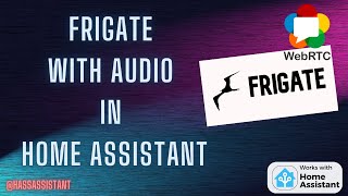 How To Setup Frigate In Home Assistant With Audio [upl. by Ji]