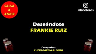 Deseandote  FRANKIE RUIZ letra [upl. by Philips]