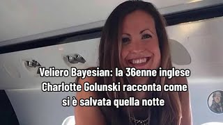 Veliero Bayesian la 36enne inglese Charlotte Golunski racconta come si è salvata quella notte [upl. by Tartan877]