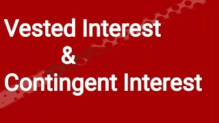 VESTED INTEREST AND CONTINGENT INTEREST [upl. by Colene]