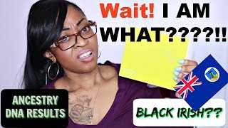 ANCESTRY DNA RESULTS  BLACK IRISH CONFIRMED ☆ Start To Finish Results [upl. by Suhsoj]