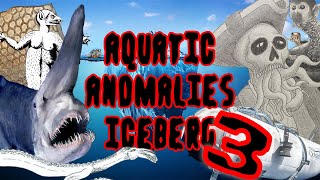 The Aquatic Anomalies Iceberg 3 [upl. by Enialehs]