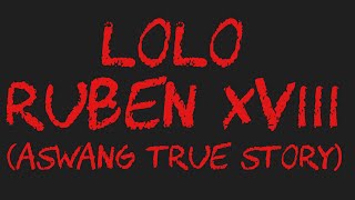 LOLO RUBEN XVIII Aswang True Story [upl. by Hakon]