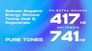 417  741 Hz Solfeggio Pure Tones  Release Pain Remove Toxins Heal amp Regenerate [upl. by Barri173]