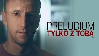 Preludium  Tylko z Tobą Oficjalny teledysk [upl. by Stroup642]